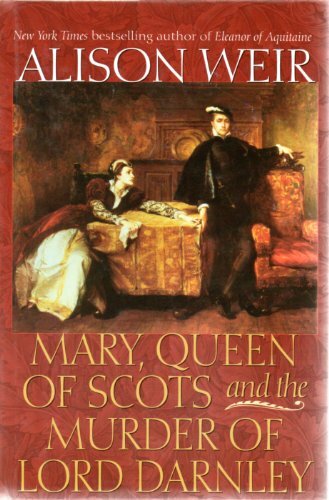 Mary, Queen of Scots and the Murder of Lord Darnley Mary, Queen of Scots and the Murder of Lord Darnley