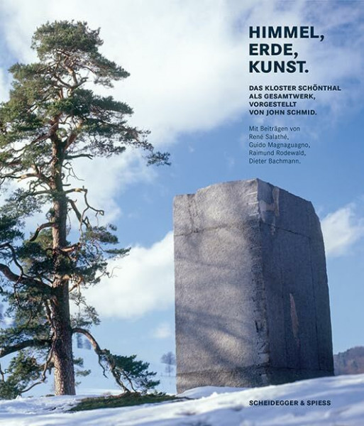 Himmel, Erde, Kunst: Das Kloster Schönthal als Gesamtwerk, vorgestellt von John Schmid
