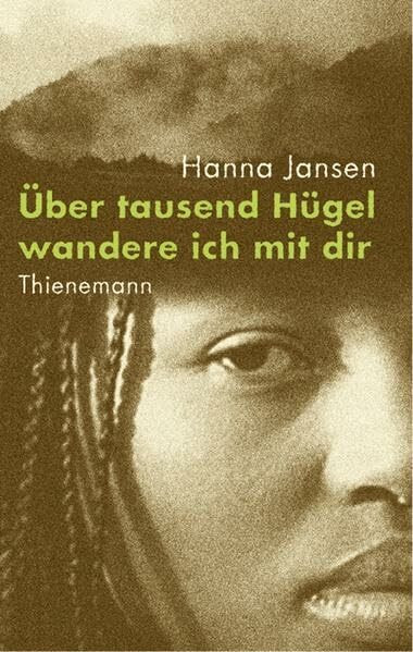 Über tausend Hügel wandere ich mit dir: Ausgezeichnet mit dem Jugendbuchpreis Buxtehuder Bulle 2002