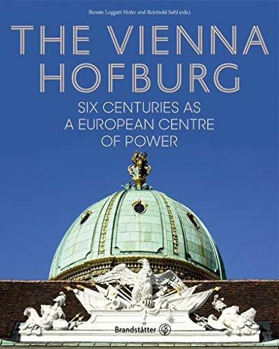 Wiener Hofburg: Six Centuries as a European Centre of Power
