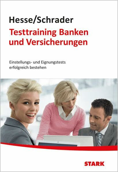STARK Hesse/Schrader: Testtraining Banken und Versicherungen: Einstellungs- und Eignungstests erfolgreich bestehen (Einstellungs- und Einstiegstests)