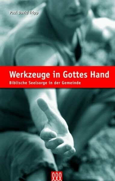 Werkzeuge in Gottes Hand: Biblische Seelsorge in der Gemeinde