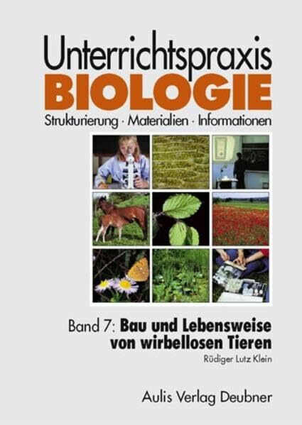 Unterrichtspraxis Biologie / Bau und Lebensweise von wirbellosen Tieren: Unterrichtspraxis Biologie Band 7