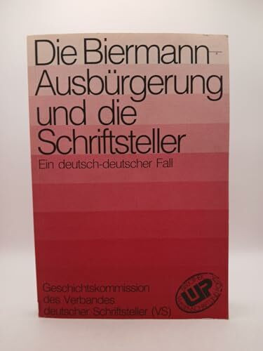 Die Biermann-Ausbürgerung und die Schriftsteller: Ein deutsch-deutscher Fall. Protokoll d. 1. Tagung d. Geschichtskomm. d. Verb. dtsch. Schriftsteller (VS) v. 28.2.-1.3.1992 in Berlin