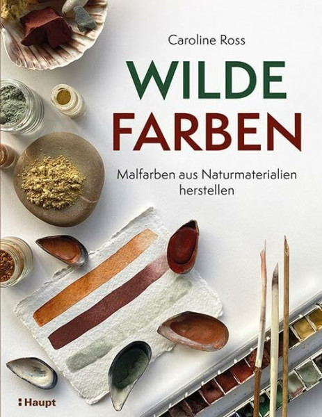 Wilde Farben: Malfarben aus Naturmaterialien herstellen