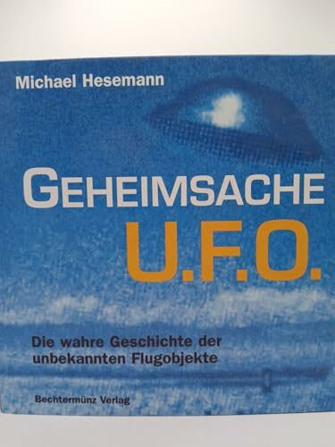 Geheimsache UFO. Die wahre Geschichte der unbekannte Flugobjekte