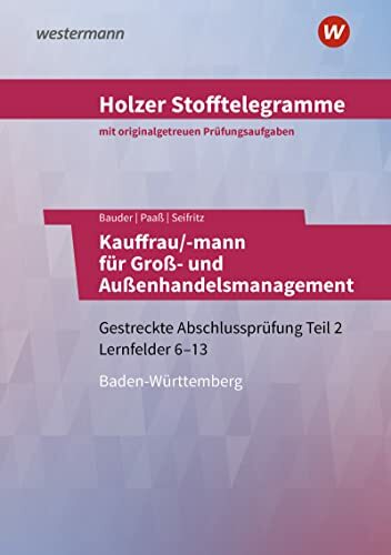 Holzer Stofftelegramme Kauffrau/-mann für Groß- und Außenhandelsmanagement: Gestreckte Abschlussprüfung Teil 2, Lernfelder 6 – 13 Aufgabenband (Holzer ...... Holzer Stofftelegramme Kauffrau/-mann für Groß- und Außenhandelsmanagement: Gestreckte Abschlussprüfung Teil 2, Lernfelder 6 – 13 Aufgabenband (Holzer ... für Groß- und Außenhandelsmanagement)