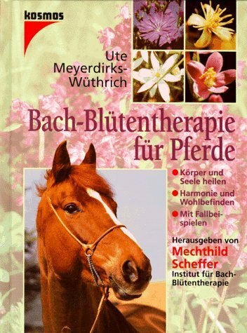 Bachblüten-Therapie für Pferde. Körper und Seele heilen, Harmonie und Wohlbefinden