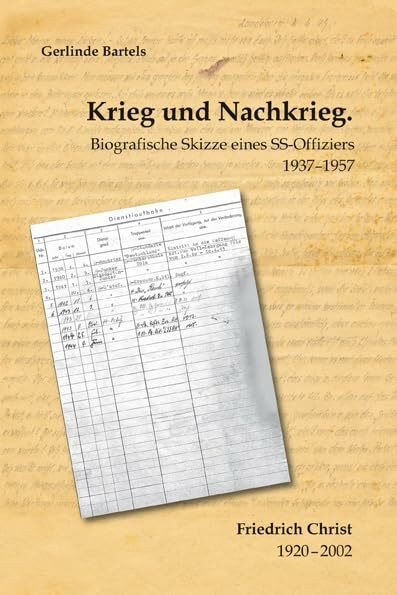 Krieg und Nachkrieg. Biografische Skizze eines SS-Offiziers 1937–1957: Friedrich Christ 1920-2002