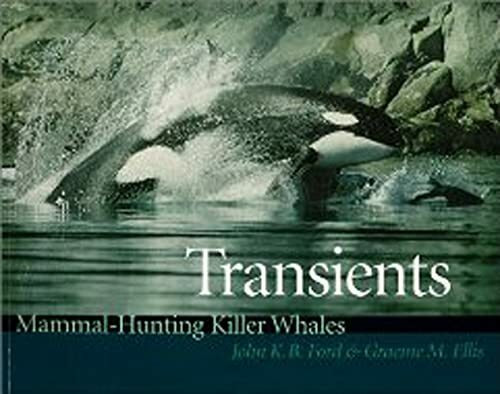 Transients: Mammal-Hunting Killer Whales of British Columbia, Washington, and Southeastern Alaska: Mammal-Hunting Killer Whales of B.C., Washington State, and Southeast Alaska