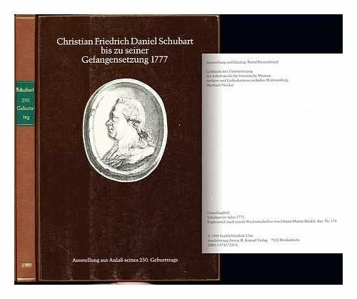 Christian Friedrich Daniel Schubart bis zu seiner Gefangensetzung 1777: Katalog zur Ausstellung aus Anlass seines 250. Geburtstags (Veröffentlichungen der Stadtbibliothek Ulm)