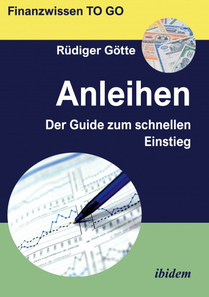 Anleihen: Der Guide zum schnellen Einstieg (Finanzwissen TO GO, Band 2)