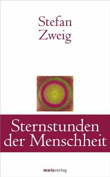 Sternstunden der Menschheit: Zwölf historische Miniaturen (Klassiker der Weltliteratur)