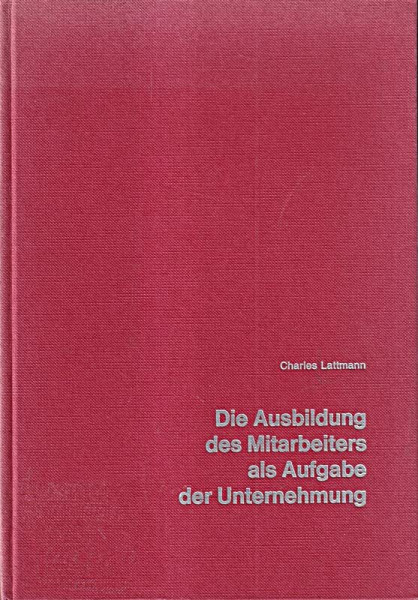 Die Ausbildung des Mitarbeiters als Aufgabe der Unternehmung: Ihre Politik, Planung und Kontrolle