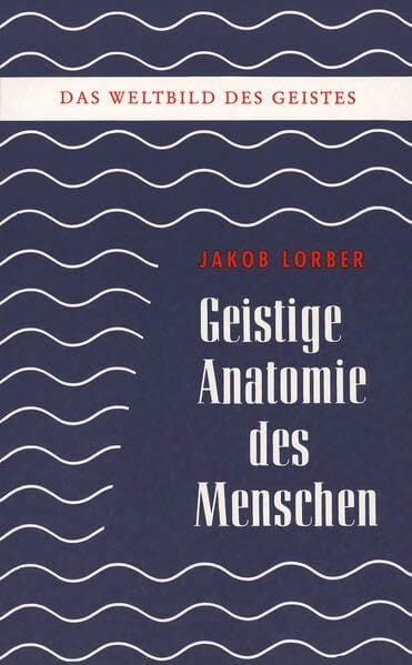 Weltbild des Geistes / Geistige Anatomie des Menschen: Naturgeistige Offenbarungen Weltbild des Geistes / Geistige Anatomie des Menschen: Naturgeistige Offenbarungen