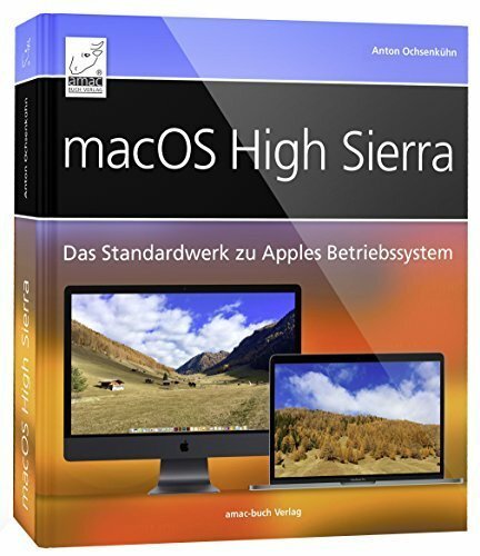 macOS High Sierra - Standardwerk: Für Einsteiger und Umsteiger; umfassend und praxisnah für iMac, MacBook, Mac mini; alles über Spotlight, Time ... ... Internet, Siri, Time Machine, APFS, u. v. m.