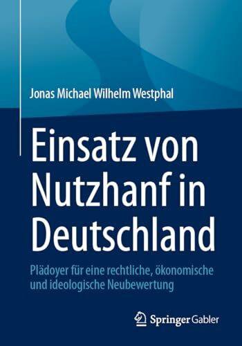 Einsatz von Nutzhanf in Deutschland: Plädoyer für eine rechtliche, ökonomische und ideologische Neubewertung