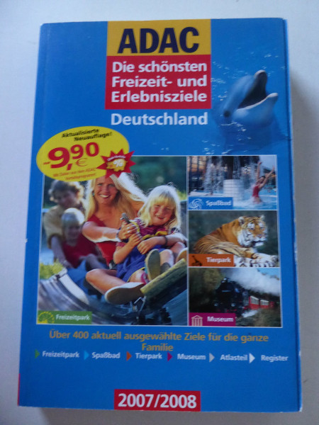 ADAC - Die schönsten Freizeit- und Erlebnisziele Deutschland 2007/2008: Über 400 aktuell ausgewählte Ziele für die ganze Familie: Über 400 aktuell ... Tierpark, Museum, Atlasteil, Register