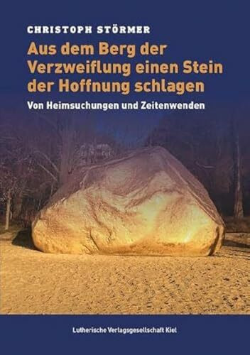 Aus dem Berg der Verzweiflung einen Stein der Hoffnung schlagen: Von Heimsuchungen und Zeitenwenden