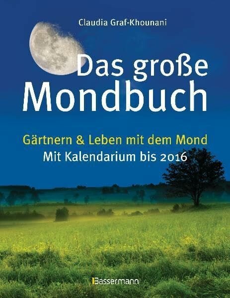 Das große Mondbuch: Gärtnern & Leben mit dem Mond - Mit Kalendarium bis 2016