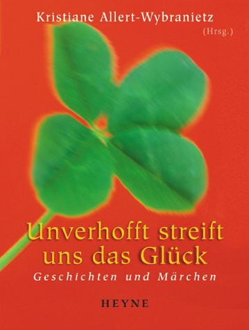 Unverhofft streift uns das Glück. Geschichten und Märchen