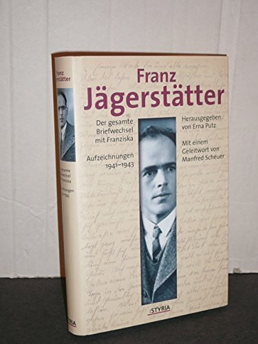 Franz Jägerstätter: Sein Briefwechsel mit Gattin Franziska. Aufzeichnungen aus dem Gefängnis