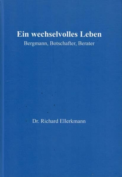 Ein wechselvolles Leben: Bergmann, Botschafter, Berater