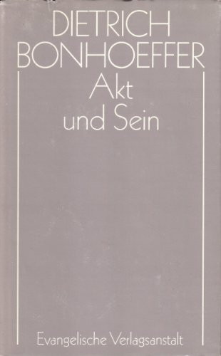 Dietrich Bonhoeffer Werke (DBW 2) Akt und Sein: 2. Band. Transzendentalphilosophie und Ontologie in der systematischen Theologie