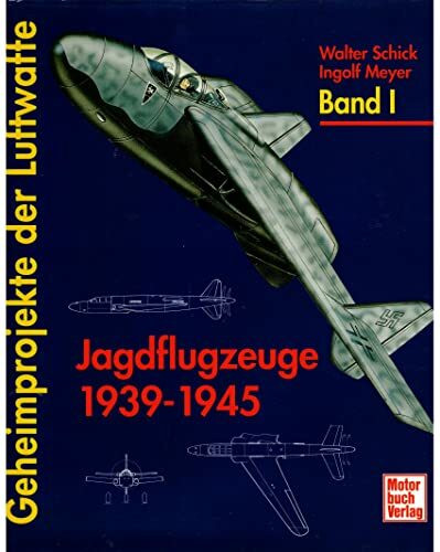 Geheimprojekte der Luftwaffe, Bd.1, Jagdflugzeuge 1939-45