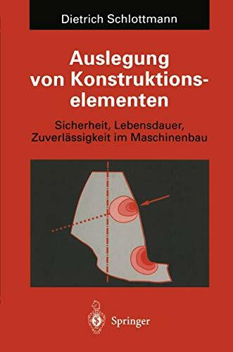 Auslegung von Konstruktionselementen: Sicherheit, Lebensdauer und Zuverlässigkeit im Maschinenbau (Konstruktionsbücher, 40)