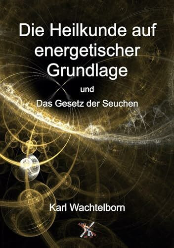 Die Heilkunde auf energetischer Grundlage und das Gesetz der Seuche