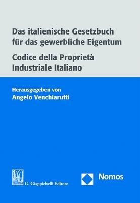 Das italienische Gesetzbuch für das gewerbliche Eigentum. Codice della Proprietà Industriale Italian