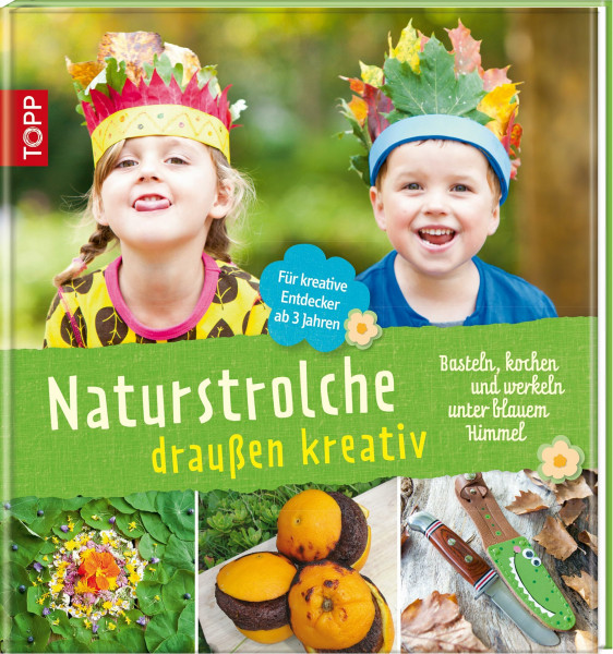 Naturstrolche draußen kreativ: Basteln, kochen und werkeln unter blauem Himmel