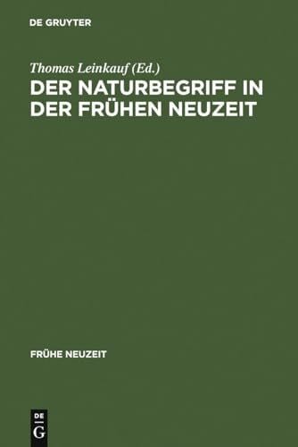 Der Naturbegriff in der Frühen Neuzeit: Semantische Perspektiven zwischen 1500 und 1700 (Frühe Neuzeit, 110, Band 110)