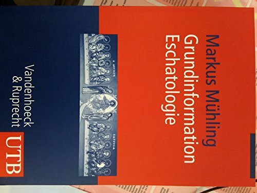 Grundinformation Eschatologie: Systematische Theologie aus der Perspektive der Hoffnung