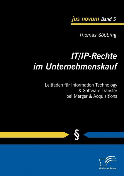 IT/IP-Rechte im Unternehmenskauf: Leitfaden für Information Technology & Software Transfer bei Merger & Acquisitions: Leitfaden für ... bei Merger & Acquisitions (jus novum)