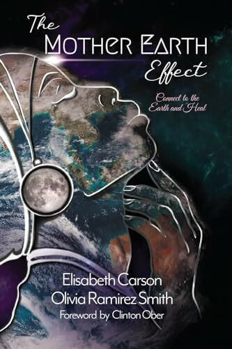 The Mother Earth Effect: Connect To The Earth and Heal (The Mother Earth Effect Vol Series, Band 1)