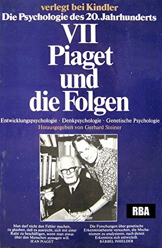 Piaget und die Folgen. Entwicklungspsychologie, Denkpsychologie, genetische Psychologie, Die Psychologie des 20. Jahrhunderts Bd 7