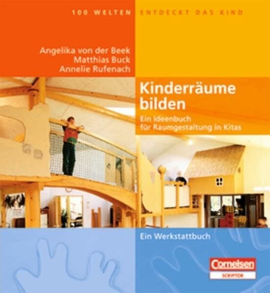Hundert Welten entdeckt das Kind / Kinderräume bilden (4., erweiterte Auflage): Ein Ideenbuch für Raumgestaltung in Kitas - Ein Werkstattbuch