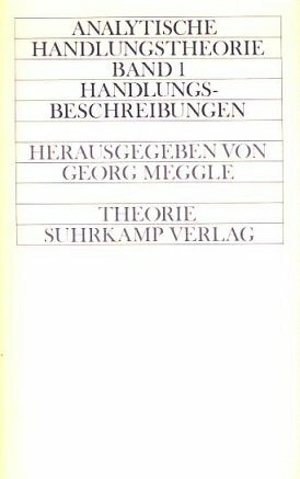 Analytische Handlungstheorie I. Handlungsbeschreibungen