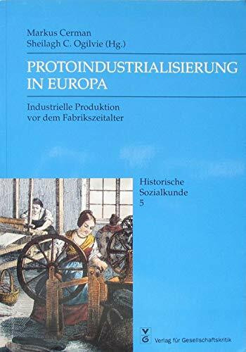 Protoindustrialisierung in Europa. Industrielle Produktion vor dem Fabrikzeitalter