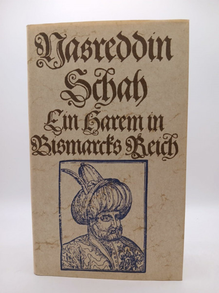 Ein Harem in Bismarcks Reich: Das ergötzliche Reisetagebuch des Nasreddin Schah (Alte abenteuerliche Reiseberichte - Erdmann Verlag)