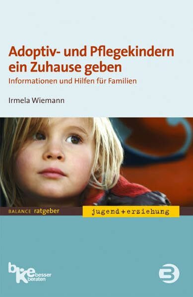 Adoptiv- und Pflegekindern ein Zuhause geben: Informationen und Hilfen für Familien (BALANCE Ratgeber - Jugend + Erziehung)