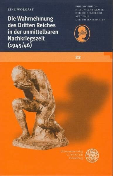 Die Wahrnehmung des Dritten Reiches in der unmittelbaren Nachkriegszeit (1945/1946): Vorgelegt am 9. Februar 2001. (Schriften der ... der Heidelberger Akademie der Wissenschaften)