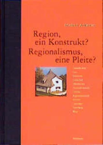 Region, ein Konstrukt? Regionalismus, eine Pleite?: Themen: Gemütlichkeit, Graz, Heimatstil, Landschaft, Mitteleuropa, Nationalromantik, Ortsbild, Regionalromantik, Schweiz, Tourismus, Voralberg, Wien