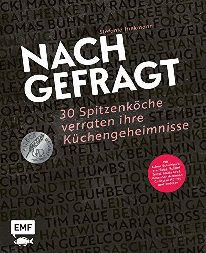 Nachgefragt – 30 Spitzenköche verraten ihre Küchengeheimnisse: Mit Alfons Schuhbeck, Tim Raue, Roland Trettl, Sarah Henke, Christian Hümbs und mehr