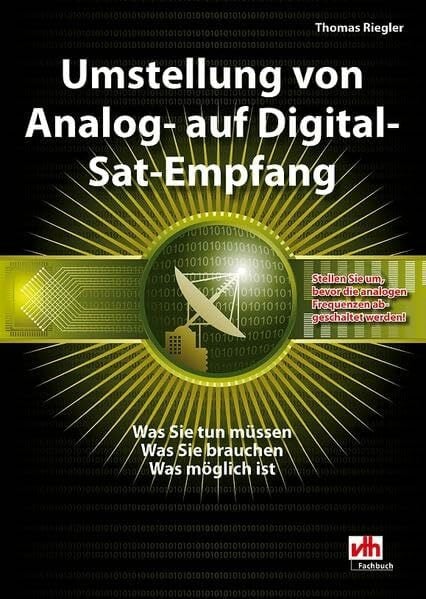 Umstellung von Analog- auf Digital-Sat-Empfang: Was Sie tun müssen - Was Sie brauchen - Was möglich ist