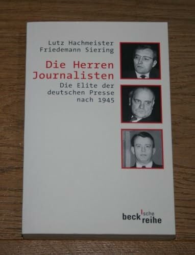 Die Herren Journalisten. Die Elite der deutschen Presse nach 1945. (Beck'sche Reihe)