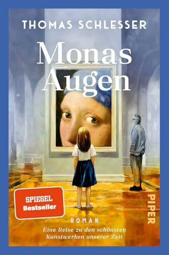 Monas Augen – Eine Reise zu den schönsten Kunstwerken unserer Zeit: Roman | Der #1-Bestseller aus Frankreich