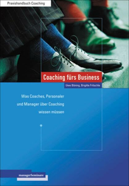 Coaching fürs Business: Was Coaches, Personaler und Manager über Coaching wissen müssen (Edition Training aktuell)